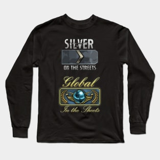 Silver on the streets. Global in the sheets. Long Sleeve T-Shirt